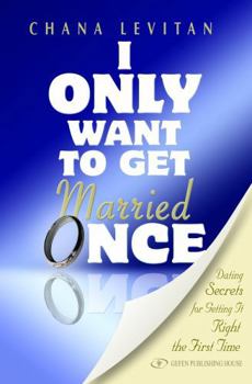 Paperback I Only Want to Get Married Once: Dating Secrets for Getting It Right the First Time Book