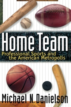 Hardcover Home Team: Professional Sports and the American Metropolis Book