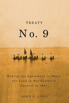 Paperback Treaty No. 9: Making the Agreement to Share the Land in Far Northern Ontario in 1905 Volume 12 Book