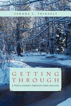 Paperback Getting Through: A Poetic Journey Through Grief and Loss Book