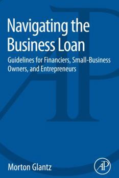 Paperback Navigating the Business Loan: Guidelines for Financiers, Small-Business Owners, and Entrepreneurs Book