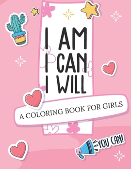 Paperback I Am I Can I Will: A Coloring Book For Girls Confidence Building Book