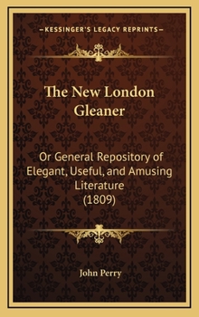 The New London Gleaner: Or General Repository of Elegant, Useful, and Amusing Literature