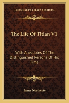 Paperback The Life Of Titian V1: With Anecdotes Of The Distinguished Persons Of His Time Book