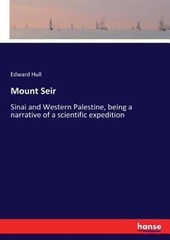 Paperback Mount Seir: Sinai and Western Palestine, being a narrative of a scientific expedition Book