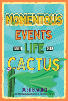 Momentous Events in the Life of a Cactus - Book #2 of the Life of a Cactus