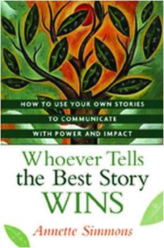 Hardcover Whoever Tells the Best Story Wins: How to Use Your Own Stories to Communicate with Power and Impact Book