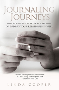Paperback Journaling Journeys - Journal Through the Journey of Ending Your Relationship Well: Guided Journeys of Self-Exploration to Gain Clarity and Purpose an Book