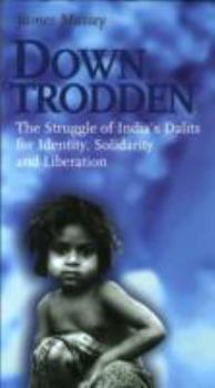 Paperback Down Trodden: The Struggle of India's Dalits for Identity, Solidarity and Liberation-#79 Book