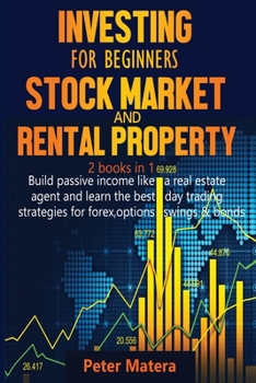 Paperback Investing for Beginners Stock Market and Rental Property 2 books in 1: Build passive income like a real estate agent and learn the best day trading st Book