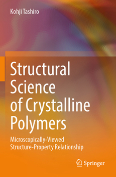 Paperback Structural Science of Crystalline Polymers: Microscopically-Viewed Structure-Property Relationship Book