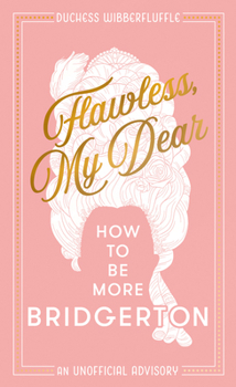 Hardcover Flawless, My Dear: How to Be More Bridgerton (an Unofficial Advisory) Book