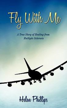 Paperback Fly with Me: A True Story of Healing from Multiple Sclerosis Book