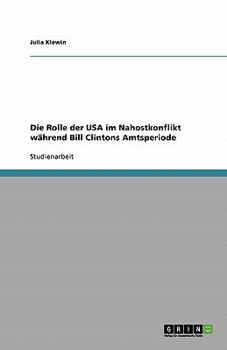 Paperback Die Rolle der USA im Nahostkonflikt während Bill Clintons Amtsperiode [German] Book