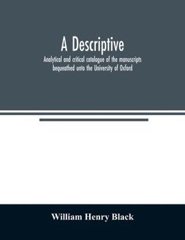 Paperback A descriptive, analytical and critical catalogue of the manuscripts bequeathed unto the University of Oxford Book