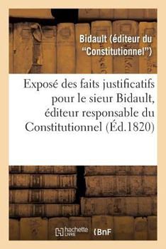 Paperback Exposé Des Faits Justificatifs Pour Le Sieur Bidault, Éditeur Responsable Du Constitutionnel: Cour d'Assises [French] Book