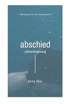 Paperback Abschied - Schwanengesang: Mikroprosa für die Hosentasche [German] Book