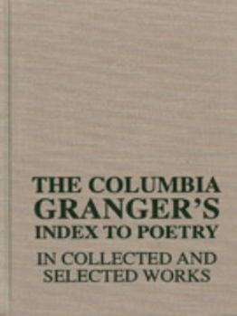 Hardcover The Columbia Granger's Index to Poetry in Collected and Selected Works Book