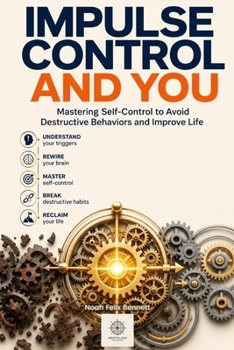 Paperback Impulse Control and You: Mastering Self-Control to Avoid Destructive Behaviors and Improve Life Book