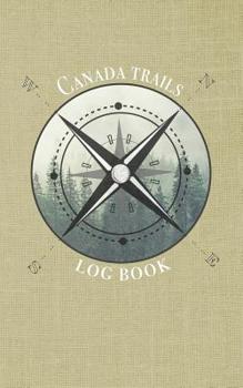 Canada trails log book: Record your favorite hikes and adventures in nature 5 x 8 travel size