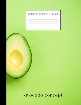 avocado concept Composition Notebook: Composition Avocado Ruled Paper Notebook to write in (8.5'' x 11'') 120 pages