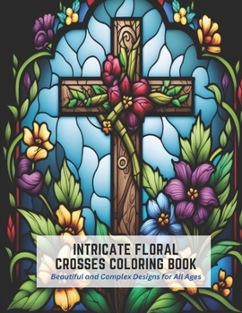 Paperback Intricate Floral Crosses Coloring Book: Beautiful and Complex Designs for All Ages Book