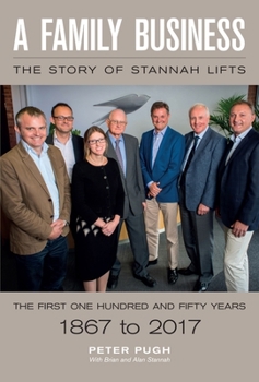 Hardcover A Family Business: The Story of Stannah Lifts: The First One Hundred and Fifty Years - 1867 to 2017 Book