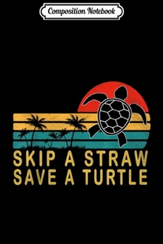 Paperback Composition Notebook: Skip a Straw Save a Turtle Save Turtles Journal/Notebook Blank Lined Ruled 6x9 100 Pages Book