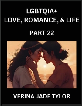 LGBTQIA+ Love, Romance, Sex, and Life (Part 22)- Queer Voices, Resilient Lives, Short Essays on Rights, Social Life, Experiences and Challenges of ... Liberation, Fight for Rainbow Pride Equality