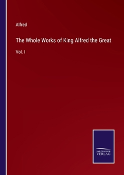 Paperback The Whole Works of King Alfred the Great: Vol. I Book