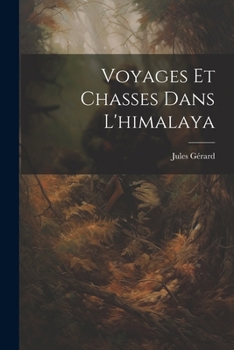 Paperback Voyages Et Chasses Dans L'himalaya [French] Book