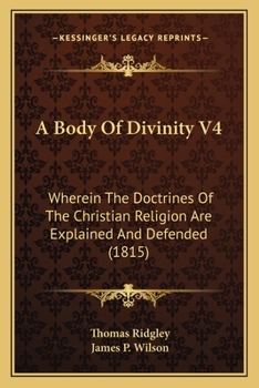 Paperback A Body Of Divinity V4: Wherein The Doctrines Of The Christian Religion Are Explained And Defended (1815) Book