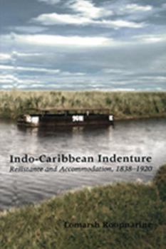 Paperback Indo-Caribbean Indenture: Resistance and Accommodation, 1838-1920 Book