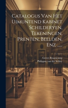 Hardcover Catalogus Van Het Uimuntend Kabinet Schilderyen, Tekeningen, Prenten, Beelden, Enz ...... [Dutch] Book