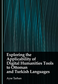 Hardcover Exploring the Applicability of Digital Humanities Tools to Ottoman and Turkish Languages Book