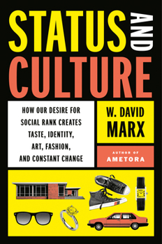 Hardcover Status and Culture: How Our Desire for Social Rank Creates Taste, Identity, Art, Fashion, and Constant Change Book