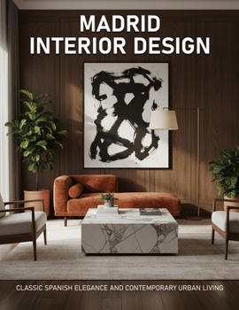 Madrid Interior Design: Classic Spanish Elegance and Contemporary Urban Living
