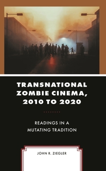 Hardcover Transnational Zombie Cinema, 2010 to 2020: Readings in a Mutating Tradition Book