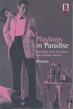 Paperback Playboys in Paradise: Masculinity, Youth and Leisure-Style in Modern America Book