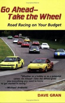 Paperback Go Ahead Take the Wheel: Road Racing on Your Budget Book