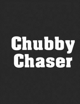 Paperback Chubby Chaser: Notebook Book