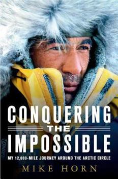 Paperback Conquering the Impossible: My 12,000-Mile Journey Around the Arctic Circle Book