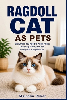 Paperback Ragdolls as Pets: Everything You Need to Know About Choosing, Caring for, and Living with a Ragdoll Cat Book