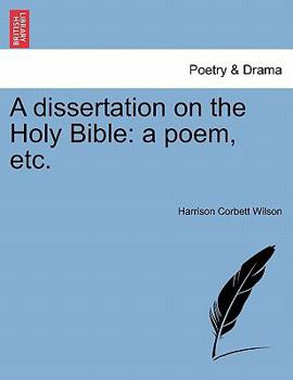 A dissertation on the Holy Bible: a poem, etc.