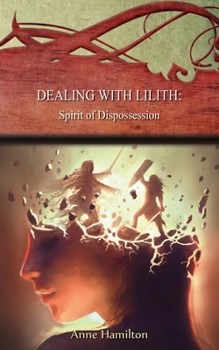 Paperback Dealing with Lilith: Spirit of Dispossession: Strategies for the Threshold #10 Book