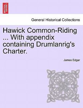 Paperback Hawick Common-Riding ... with Appendix Containing Drumlanrig's Charter. Book