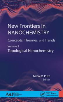 Hardcover New Frontiers in Nanochemistry: Concepts, Theories, and Trends: Volume 2: Topological Nanochemistry Book