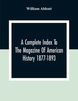 Paperback A Complete Index To The Magazine Of American History 1877-1893 Book