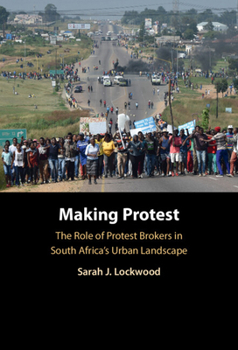 Making Protest: The Role of Protest Brokers in South Africa's Urban Landscape