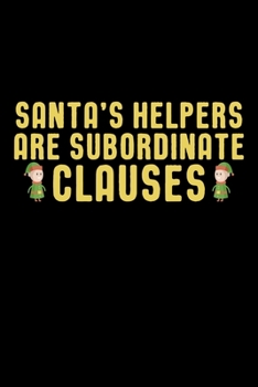 Santa's Helpers Are Subordinate Clauses: Christmas Notebook | Funny Xmas Pun Sayings Santa Claus Winter Deals Holiday Season Mini Notepad Funny Xmas Humor Gift College Ruled (6"X9")